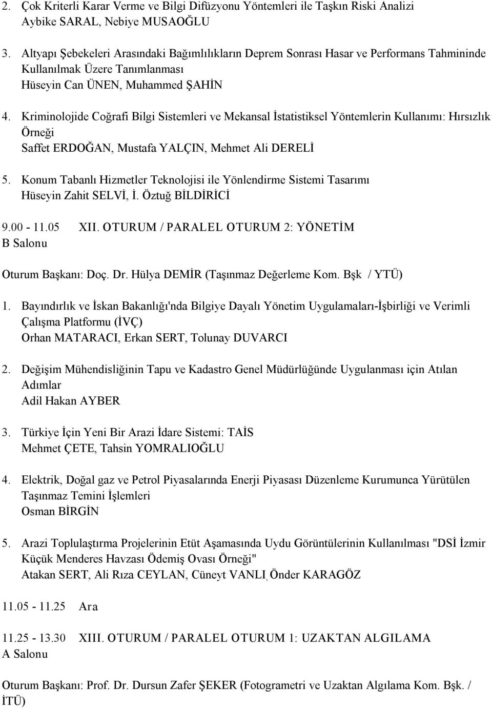 Kriminolojide Coğrafi Bilgi Sistemleri ve Mekansal İstatistiksel Yöntemlerin Kullanımı: Hırsızlık Örneği Saffet ERDOĞAN, Mustafa YALÇIN, Mehmet Ali DERELİ 5.