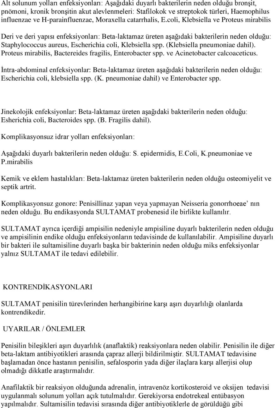 coli, Klebsiella ve Proteus mirabilis Deri ve deri yapısı enfeksiyonları: Beta-laktamaz üreten aģağıdaki bakterilerin neden olduğu: Staphylococcus aureus, Escherichia coli, Klebsiella spp.