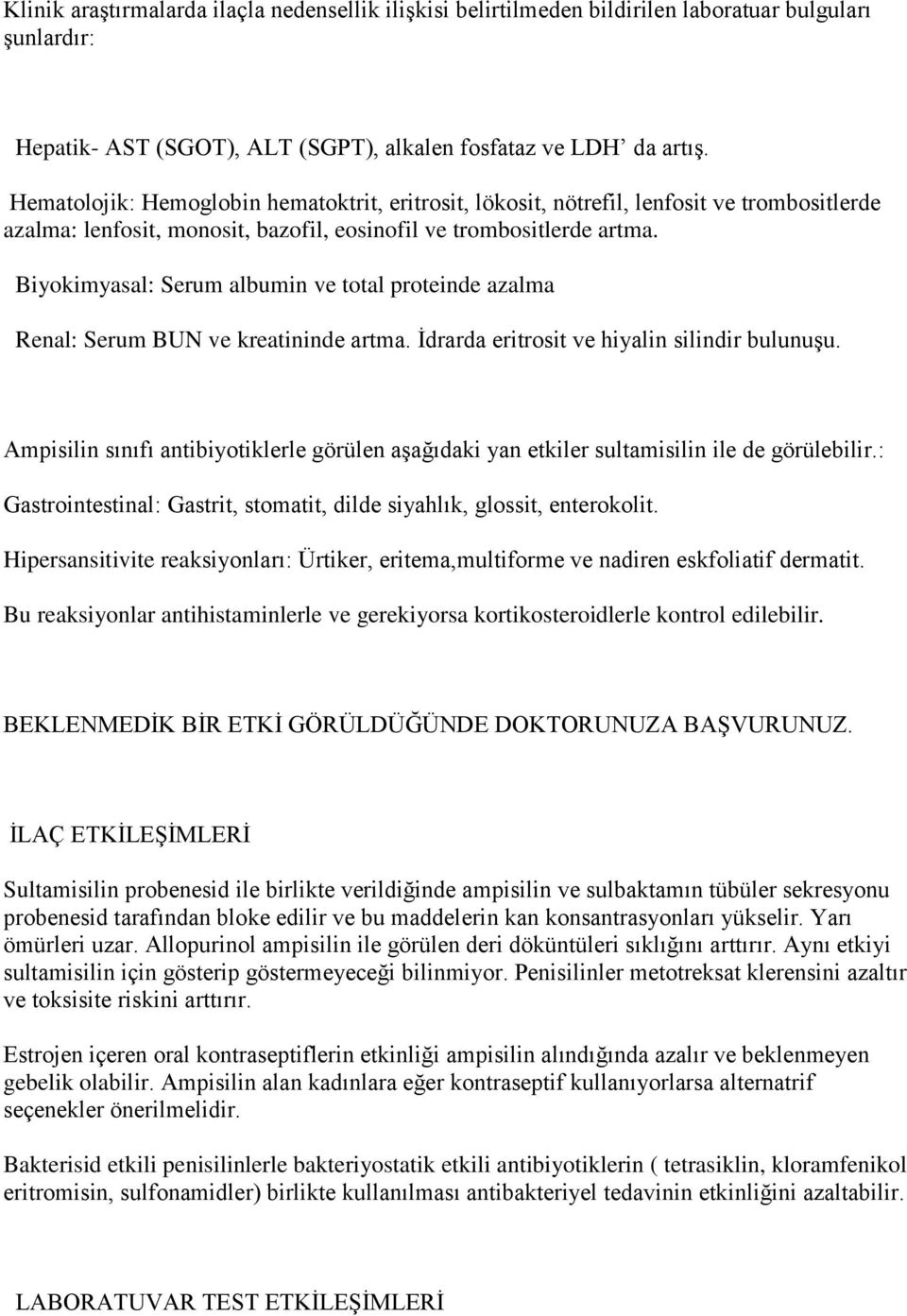 Biyokimyasal: Serum albumin ve total proteinde azalma Renal: Serum BUN ve kreatininde artma. Ġdrarda eritrosit ve hiyalin silindir bulunuģu.