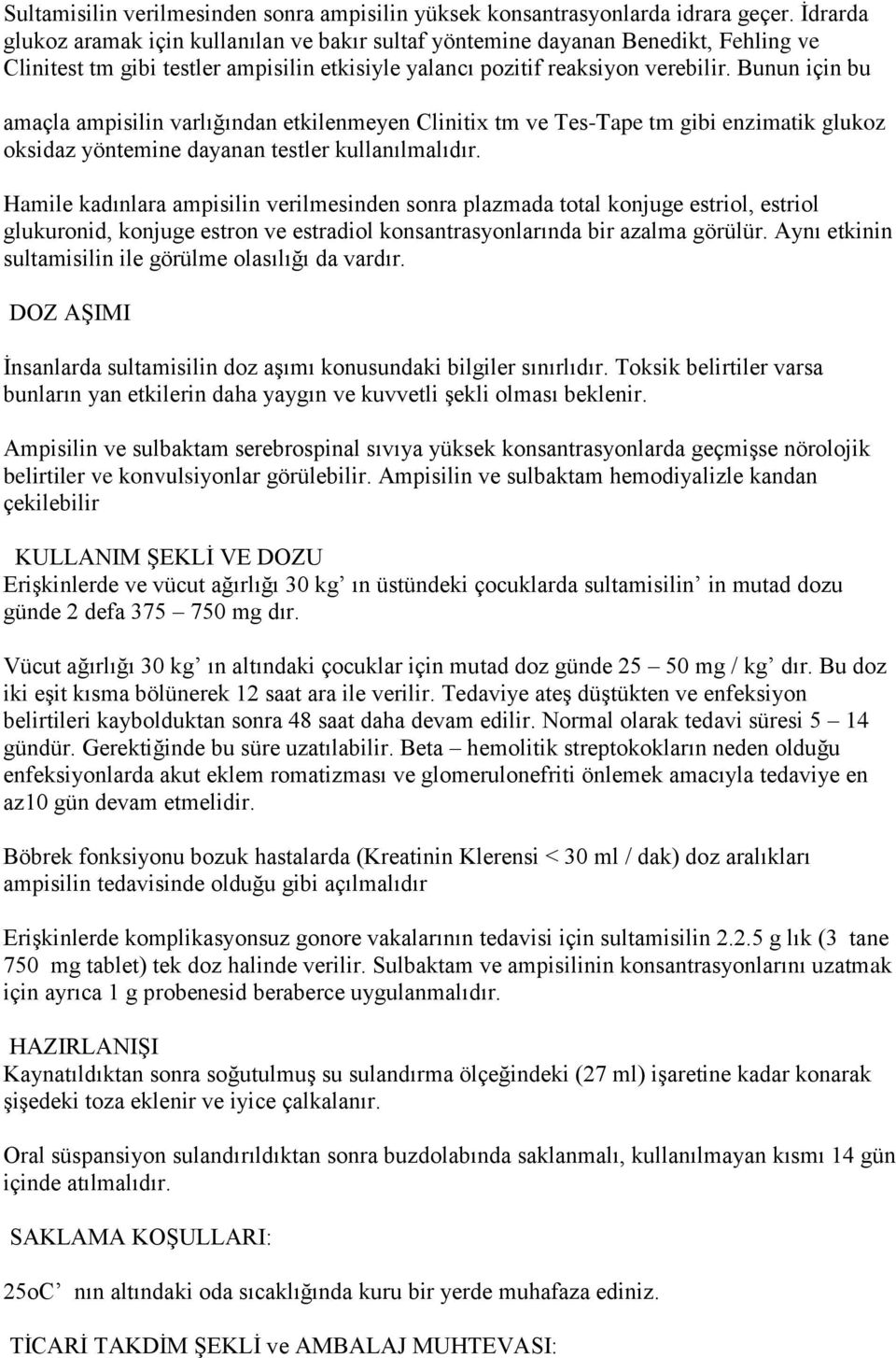 Bunun için bu amaçla ampisilin varlığından etkilenmeyen Clinitix tm ve Tes-Tape tm gibi enzimatik glukoz oksidaz yöntemine dayanan testler kullanılmalıdır.