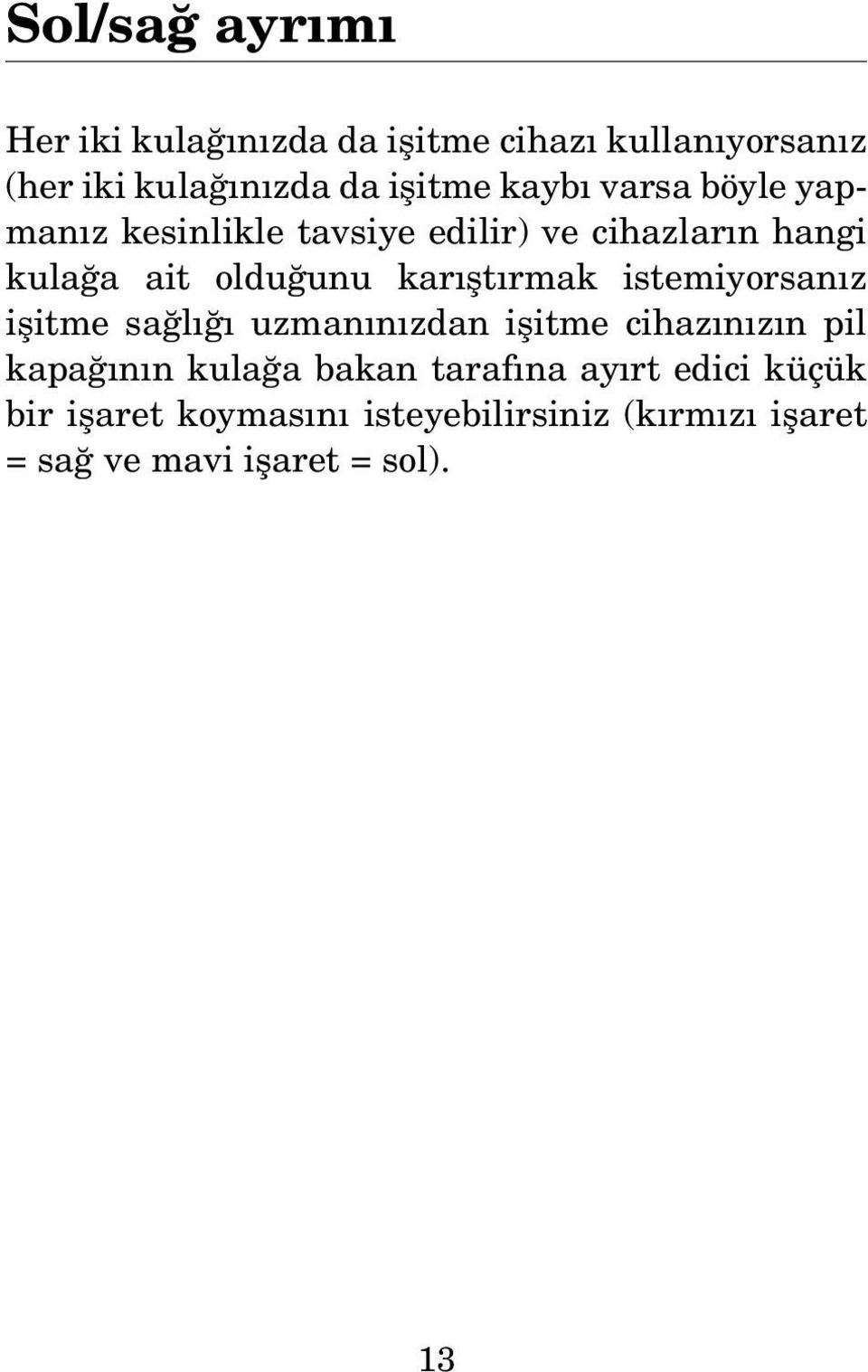 karıştırmak istemiyorsanız işitme sağlığı uzmanınızdan işitme cihazınızın pil kapağının kulağa bakan