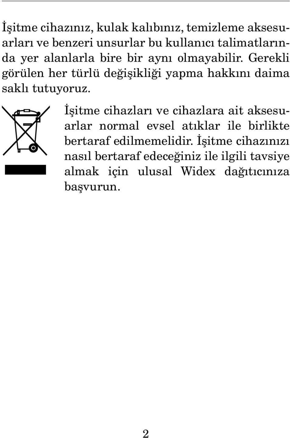 Gerekli görülen her türlü değişikliği yapma hakkını daima saklı tutuyoruz.