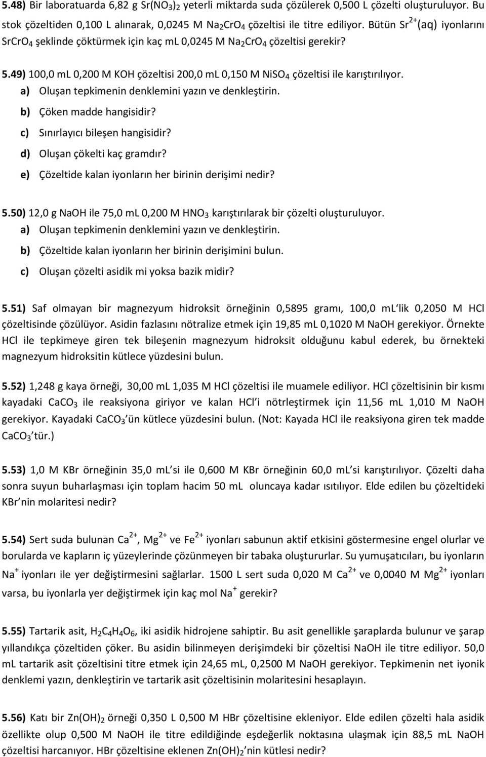 a) Oluşan tepkimenin denklemini yazın ve denkleştirin. b) Çöken madde hangisidir? c) Sınırlayıcı bileşen hangisidir? d) Oluşan çökelti kaç gramdır?