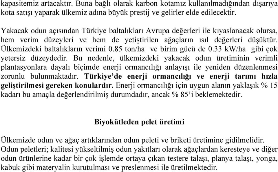 85 ton/ha ve birim gücü de 0.33 kw/ha gibi çok yetersiz düzeydedir.