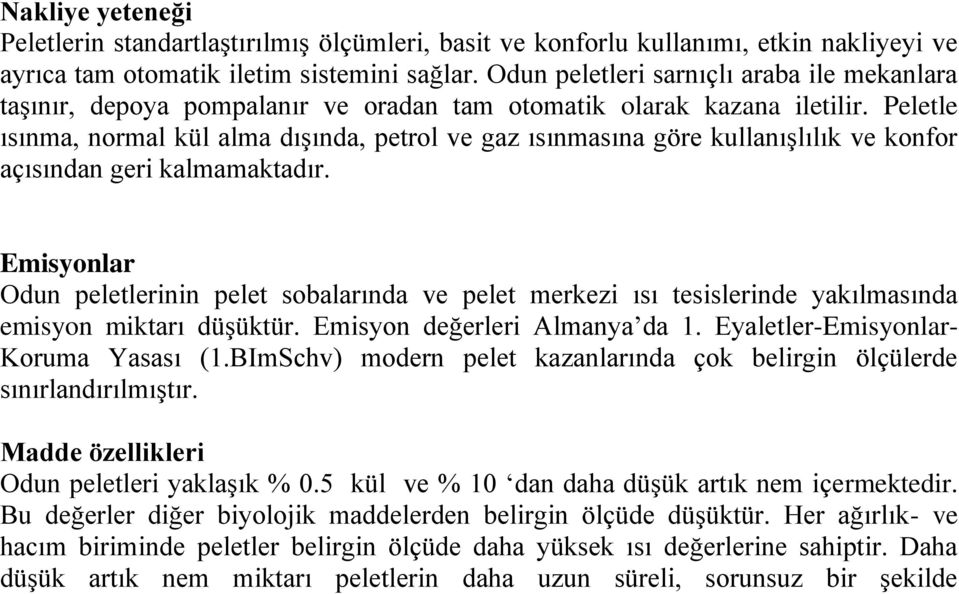 Peletle ısınma, normal kül alma dışında, petrol ve gaz ısınmasına göre kullanışlılık ve konfor açısından geri kalmamaktadır.