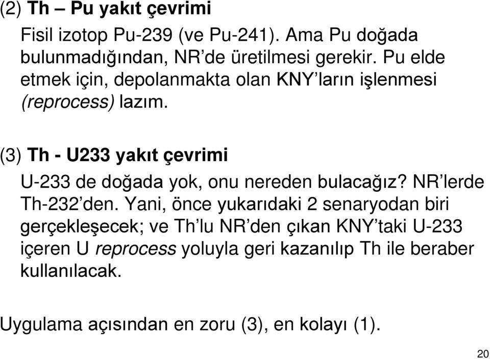 (3) Th - U233 yakıt çevrimi U-233 de doğada yok, onu nereden bulacağız? NR lerde Th-232 den.