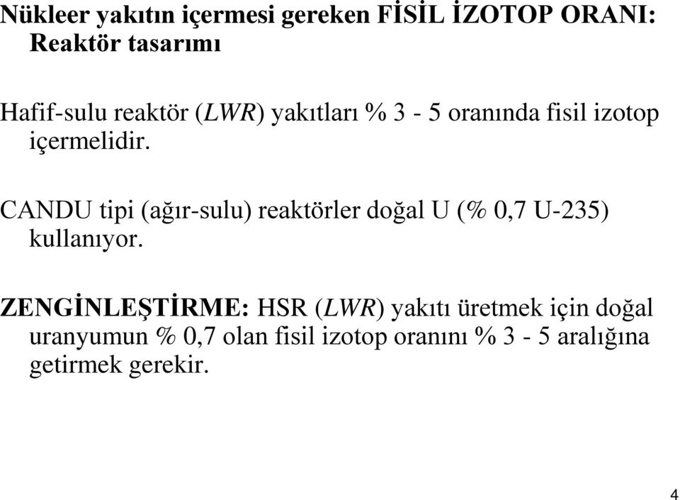 CANDU tipi (ağır-sulu) reaktörler doğal U (% 0,7 U-235) kullanıyor.