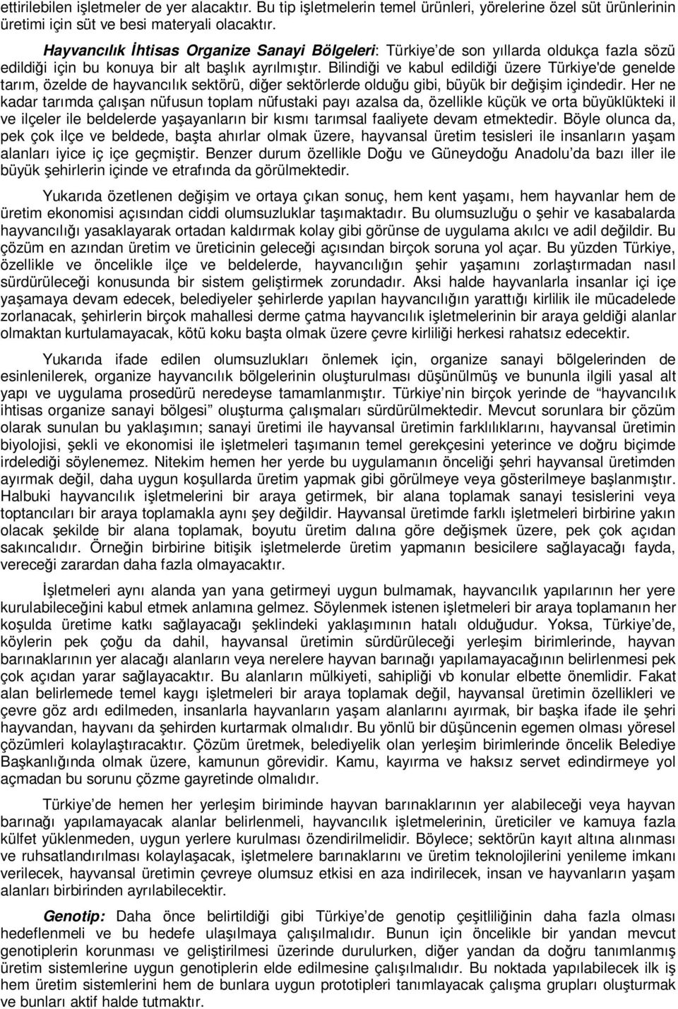 Bilindiği ve kabul edildiği üzere Türkiye'de genelde tarım, özelde de hayvancılık sektörü, diğer sektörlerde olduğu gibi, büyük bir değişim içindedir.