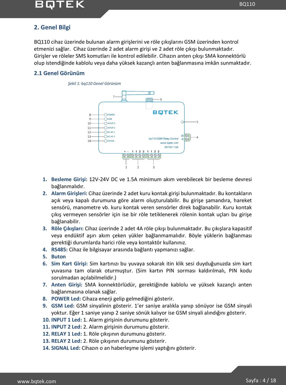 1 Genel Görünüm Şekil 1: bq110 Genel Görünüm 1. Besleme Girişi: 12V-24V DC ve 1.5A minimum akım verebilecek bir besleme devresi bağlanmalıdır. 2.