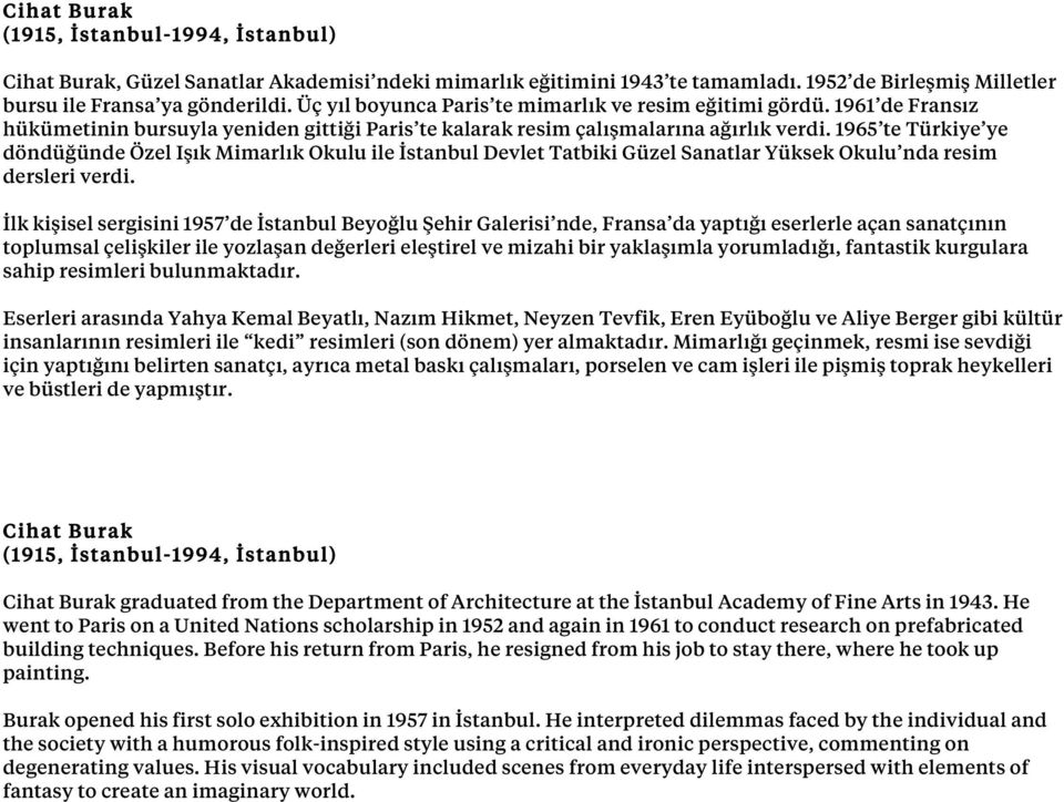 1965 te Türkiye ye döndüğünde Özel Işık Mimarlık Okulu ile İstanbul Devlet Tatbiki Güzel Sanatlar Yüksek Okulu nda resim dersleri verdi.