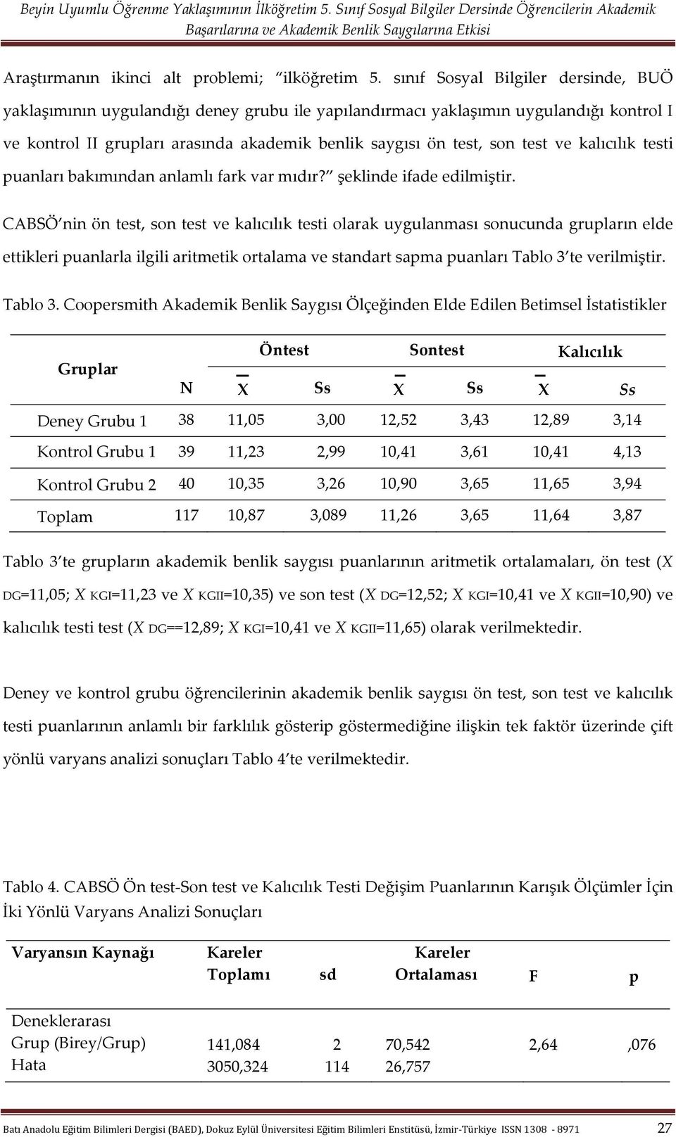 ve kalıcılık testi puanları bakımından anlamlı fark var mıdır? şeklinde ifade edilmiştir.