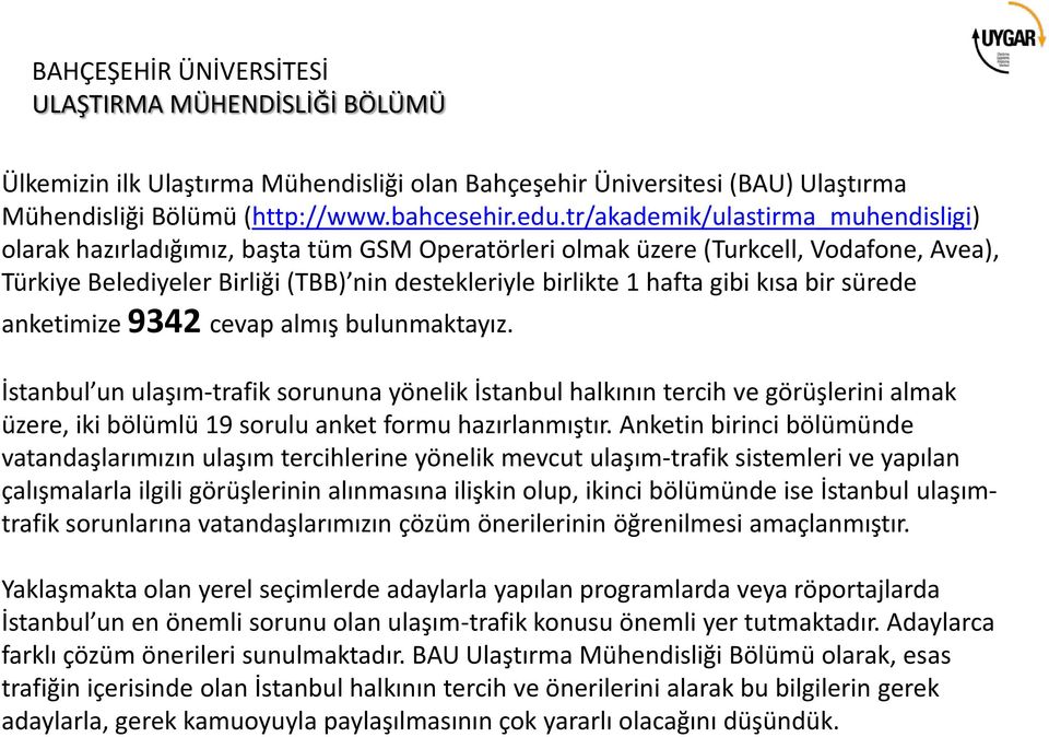 kısa bir sürede anketimize 9342 cevap almış bulunmaktayız.