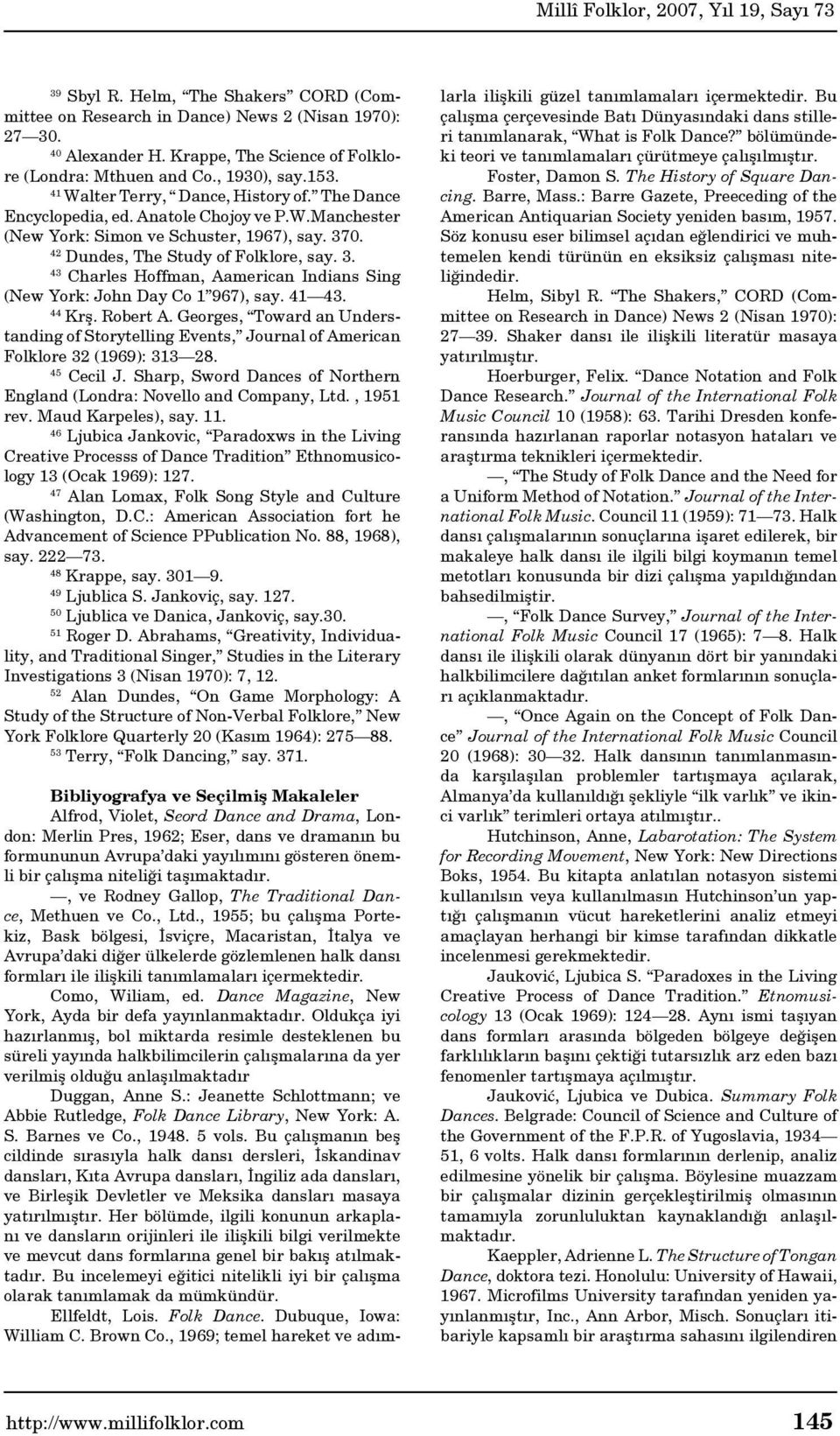 0. 42 Dundes, The Study of Folklore, say. 3. 43 Charles Hoffman, Aamerican Indians Sing (New York: John Day Co 1 967), say. 41 43. 44 Krş. Robert A.