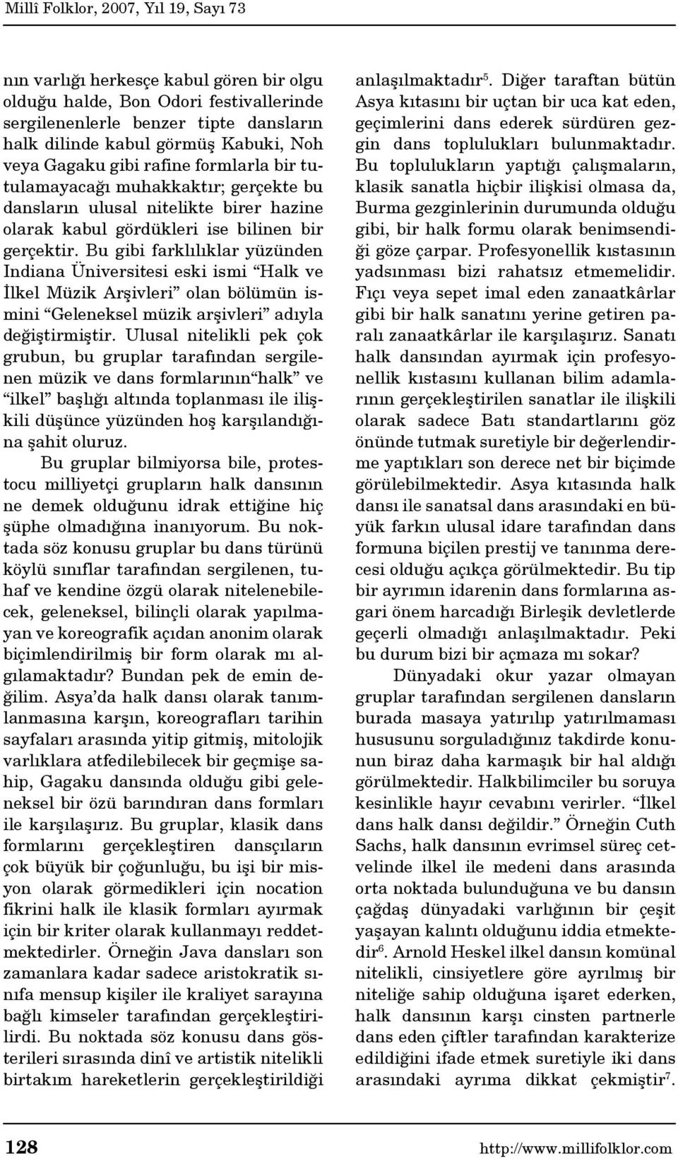 Bu gibi farklılıklar yüzünden Indiana Üniversitesi eski ismi Halk ve İlkel Müzik Arşivleri olan bölümün ismini Geleneksel müzik arşivleri adıyla değiştirmiştir.