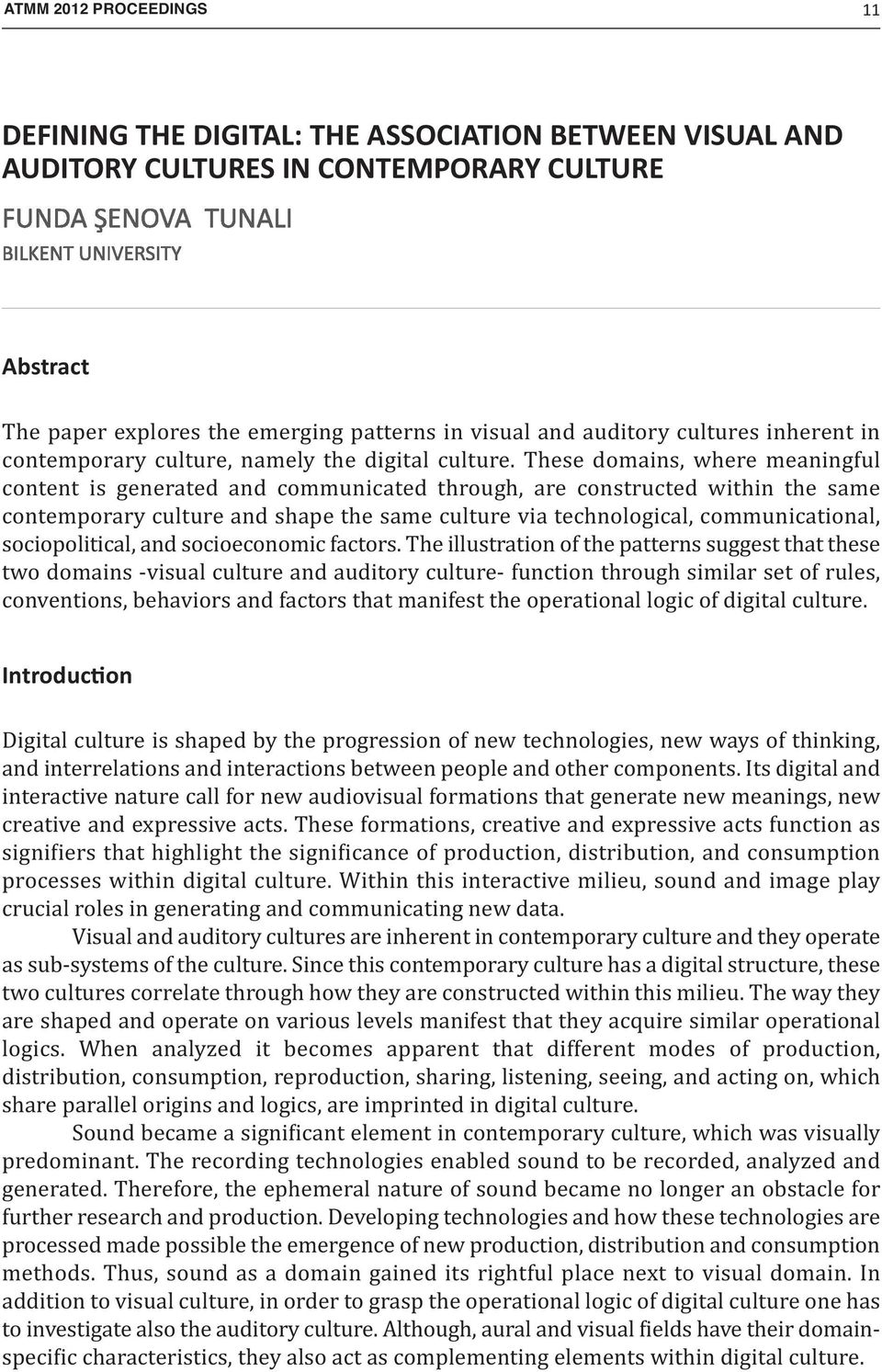 These domains, where meaningful content is generated and communicated through, are constructed within the same contemporary culture and shape the same culture via technological, communicational,