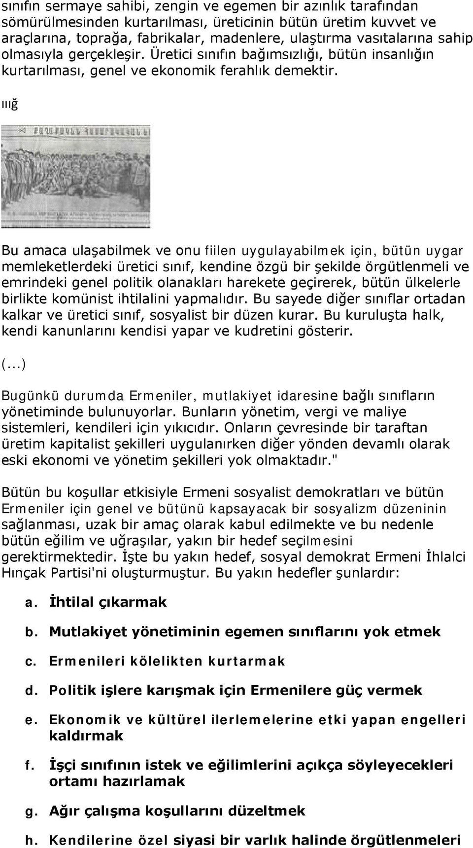 ııığ Bu amaca ulaşabilmek ve onu fiilen uygulayabilmek için, bütün uygar memleketlerdeki üretici sınıf, kendine özgü bir şekilde örgütlenmeli ve emrindeki genel politik olanakları harekete geçirerek,