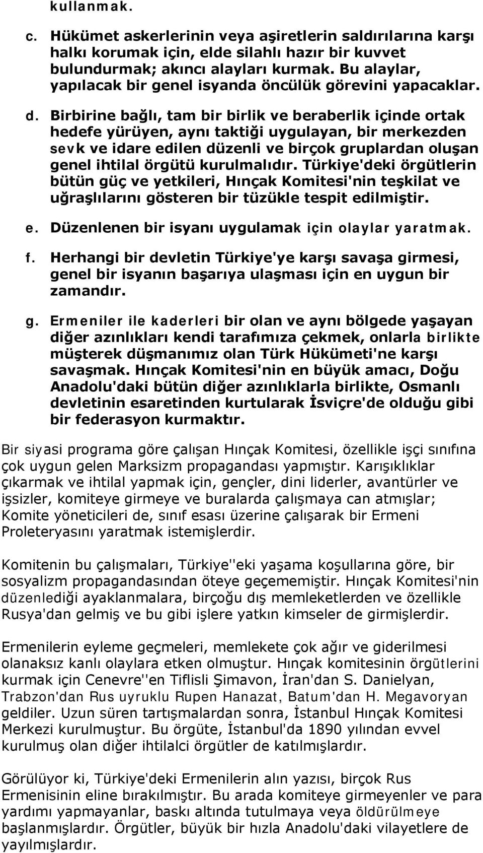 Birbirine bağlı, tam bir birlik ve beraberlik içinde ortak hedefe yürüyen, aynı taktiği uygulayan, bir merkezden sevk ve idare edilen düzenli ve birçok gruplardan oluşan genel ihtilal örgütü