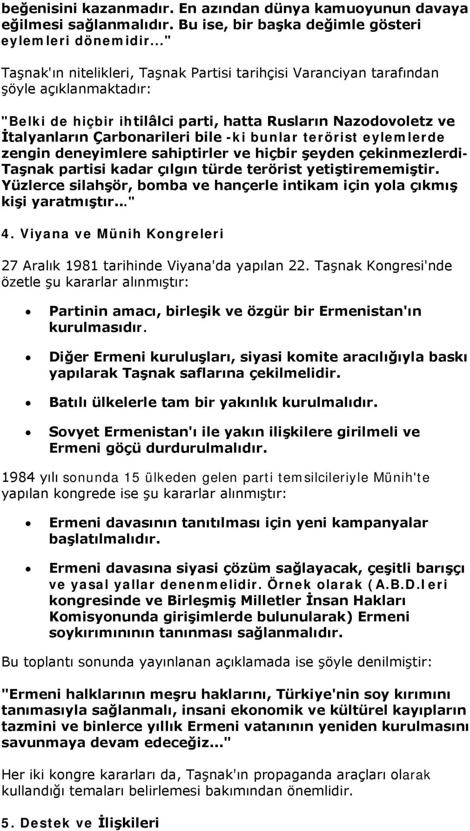 bunlar terörist eylemlerde zengin deneyimlere sahiptirler ve hiçbir şeyden çekinmezlerdi- Taşnak partisi kadar çılgın türde terörist yetiştirememiştir.