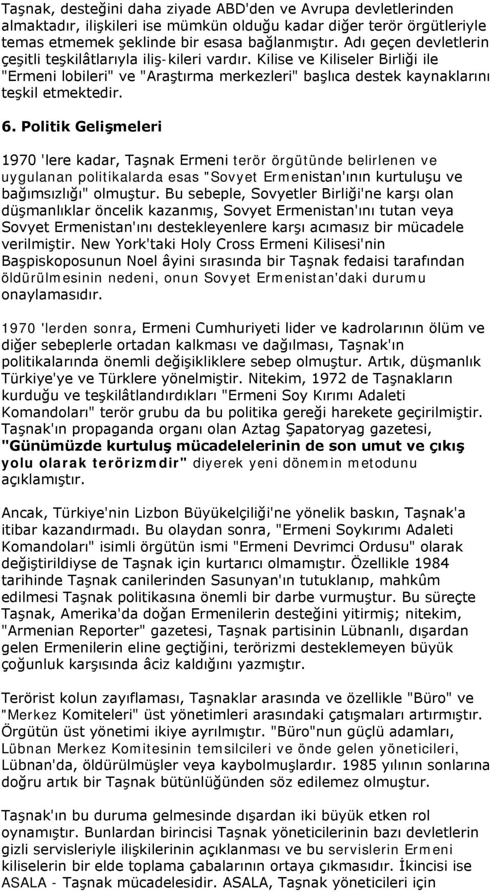 Politik Gelişmeleri 1970 'lere kadar, Taşnak Ermeni terör örgütünde belirlenen ve uygulanan politikalarda esas "Sovyet Ermenistan'ının kurtuluşu ve bağımsızlığı" olmuştur.