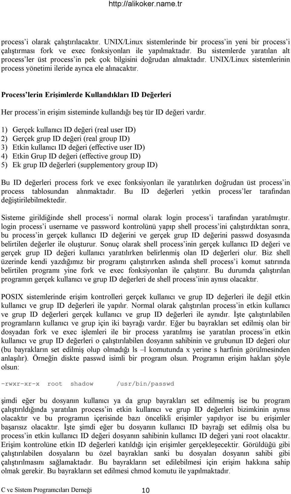 Process lerin Erişimlerde Kullandıkları ID Değerleri Her process in erişim sisteminde kullandığı beş tür ID değeri vardır.