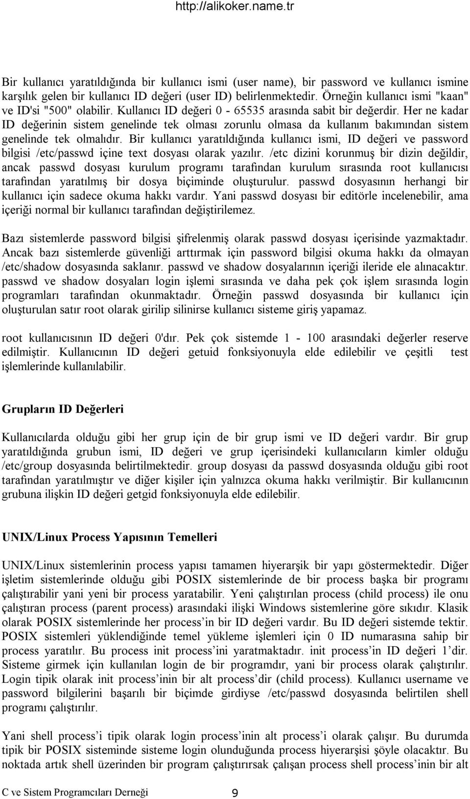 Her ne kadar ID değerinin sistem genelinde tek olması zorunlu olmasa da kullanım bakımından sistem genelinde tek olmalıdır.