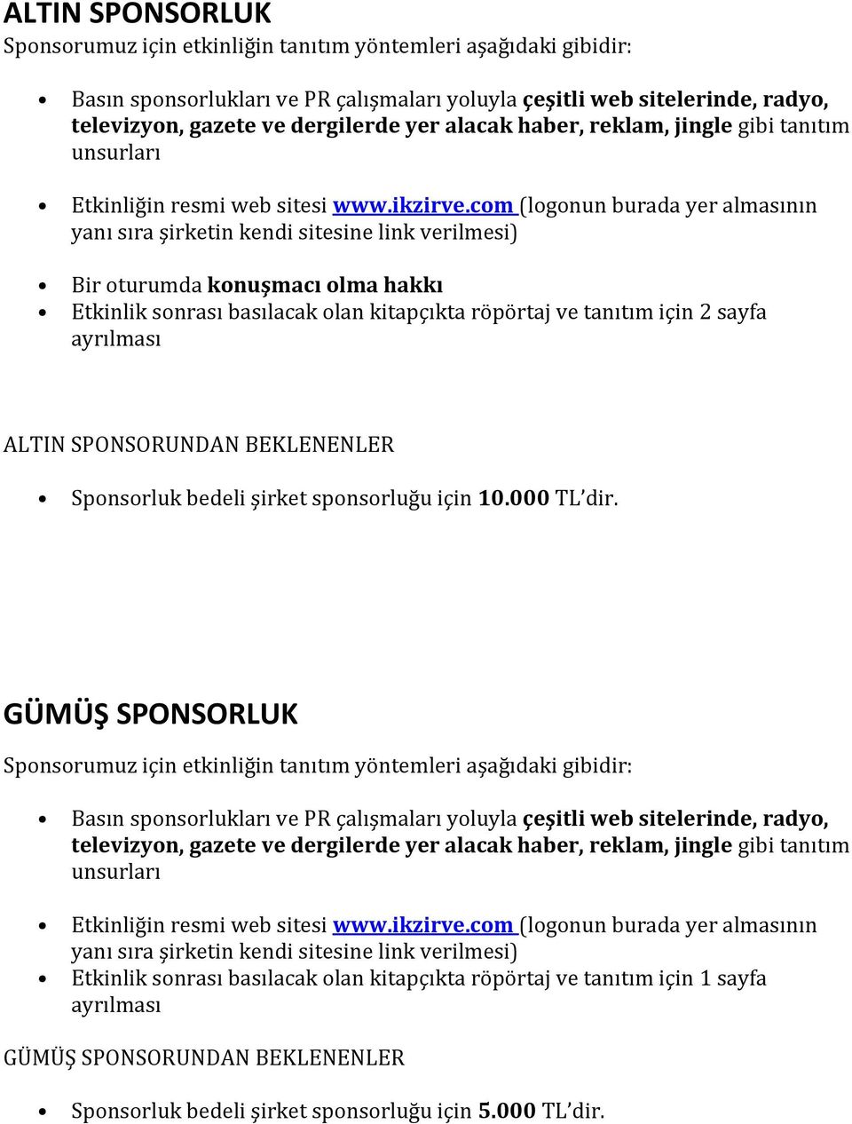 sponsorluğu için 10.000 TL dir.