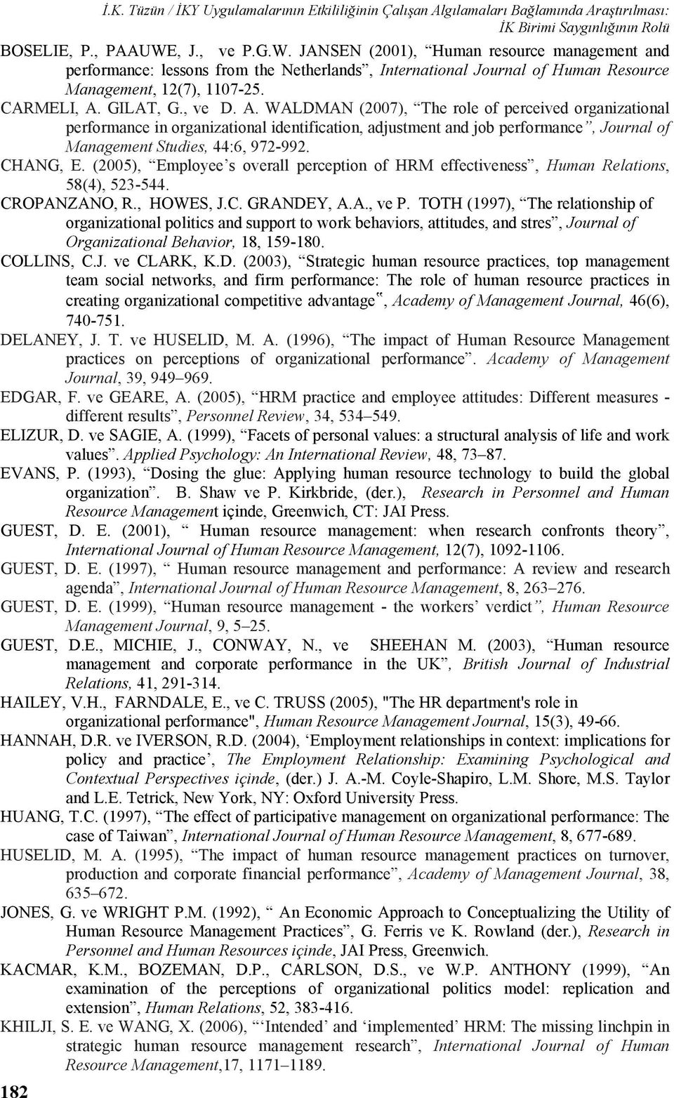 A. WALDMAN (2007), The role of perceived organizational performance in organizational identification, adjustment and job performance, Journal of Management Studies, 44:6, 972-992. CHANG, E.