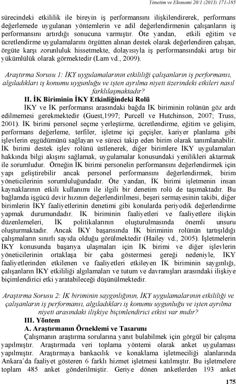 Öte yandan, etkili eğitim ve ücretlendirme uygulamalarını örgütten alınan destek olarak değerlendiren çalışan, örgüte karşı zorunluluk hissetmekte, dolayısıyla iş performansındaki artışı bir