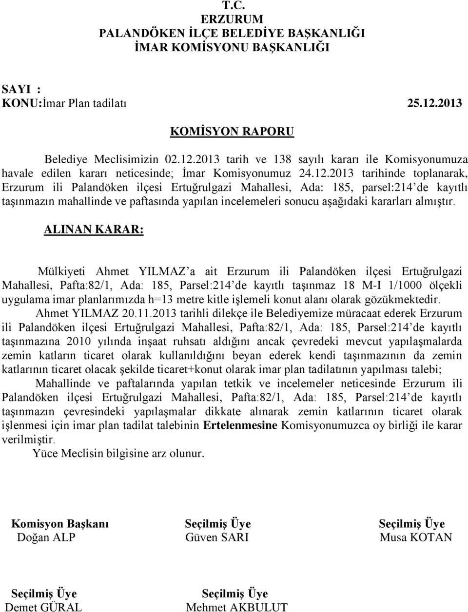 2013 tarih ve 138 sayılı kararı ile Komisyonumuza havale edilen kararı neticesinde; İmar Komisyonumuz 24.12.