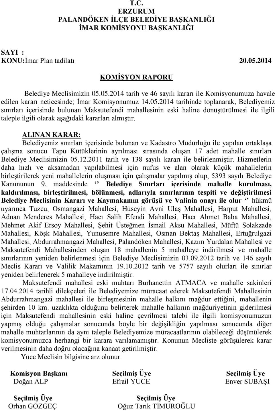 Belediyemiz sınırları içerisinde bulunan ve Kadastro Müdürlüğü ile yapılan ortaklaşa çalışma sonucu Tapu Kütüklerinin ayrılması sırasında oluşan 17 adet mahalle sınırları 12.