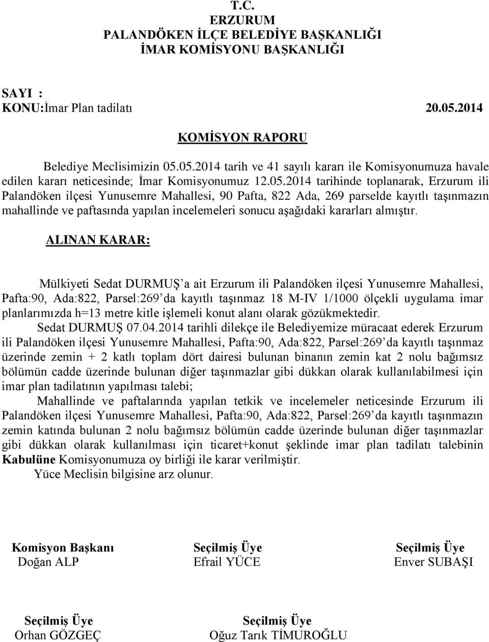 822 Ada, 269 parselde kayıtlı taşınmazın mahallinde ve paftasında yapılan incelemeleri sonucu aşağıdaki kararları almıştır.