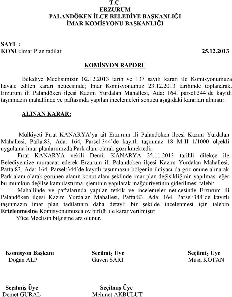 2013 tarih ve 137 sayılı kararı ile Komisyonumuza havale edilen kararı neticesinde; İmar Komisyonumuz 23.12.