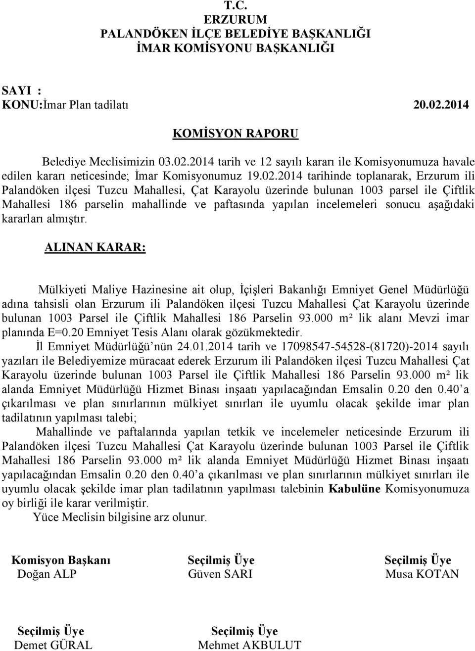 2014 tarih ve 12 sayılı kararı ile Komisyonumuza havale edilen kararı neticesinde; İmar Komisyonumuz 19.02.