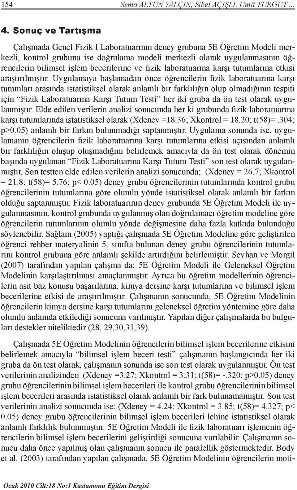 becerilerine ve fizik laboratuarına karşı tutumlarına etkisi araştırılmıştır.