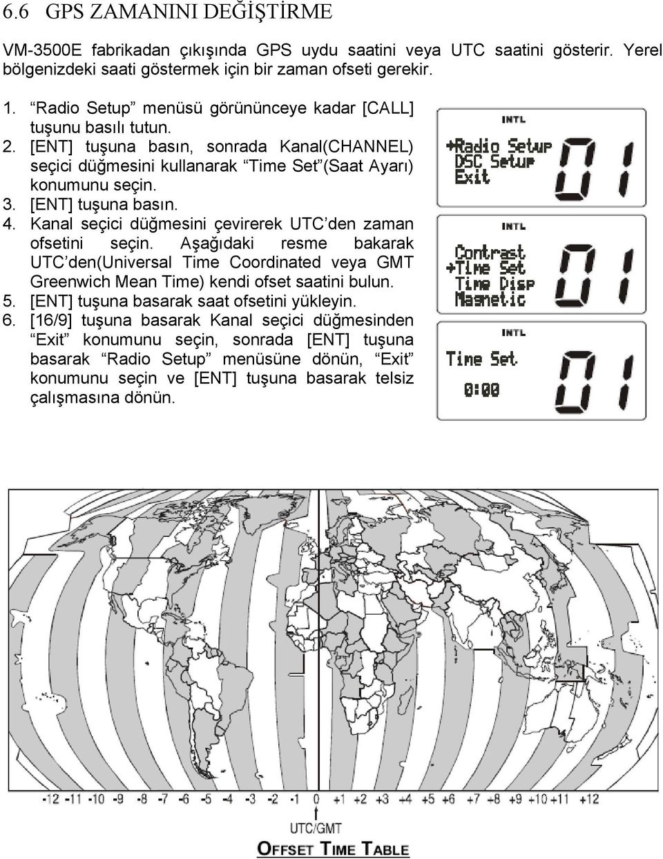 Kanal seçici düğmesini çevirerek UTC den zaman ofsetini seçin. Aşağıdaki resme bakarak UTC den(universal Time Coordinated veya GMT Greenwich Mean Time) kendi ofset saatini bulun. 5.