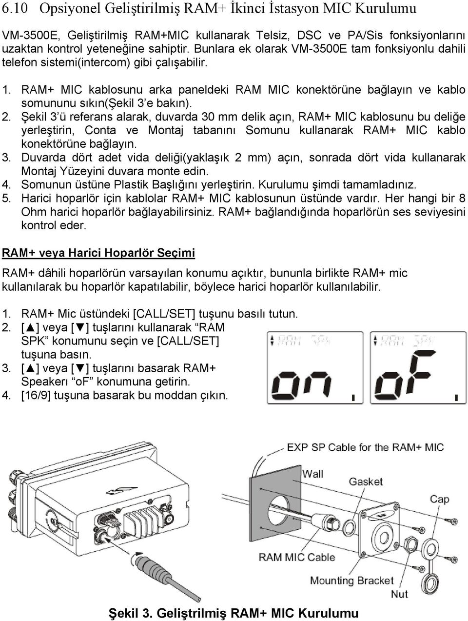 RAM+ MIC kablosunu arka paneldeki RAM MIC konektörüne bağlayın ve kablo somununu sıkın(şekil 3 e bakın). 2.