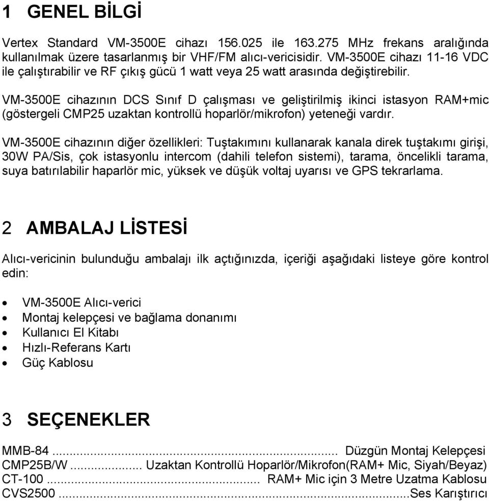 VM-3500E cihazının DCS Sınıf D çalışması ve geliştirilmiş ikinci istasyon RAM+mic (göstergeli CMP25 uzaktan kontrollü hoparlör/mikrofon) yeteneği vardır.