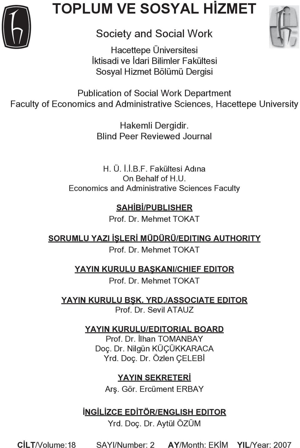 Dr. Mehmet TOKAT SORUMLU YAZI İŞLERİ MÜDÜRÜ/EDITING AUTHORITY Prof. Dr. Mehmet TOKAT YAYIN KURULU BAŞKANI/CHIEF EDITOR Prof. Dr. Mehmet TOKAT YAYIN KURULU BŞK. YRD./ASSOCIATE EDITOR Prof. Dr. Sevil ATAUZ YAYIN KURULU/EDITORIAL BOARD Prof.