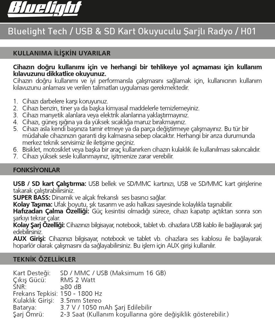 2. Cihazı benzin, tiner ya da baºka kimyasal maddelerle temizlemeyiniz. 3. Cihazı manyetik alanlara veya elektrik alanlarına yaklaºtırmayınız. 4.