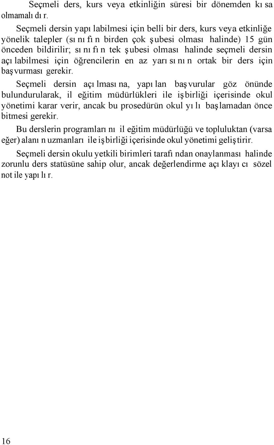 dersin açılabilmesi için öğrencilerin en az yarısının ortak bir ders için başvurması gerekir.