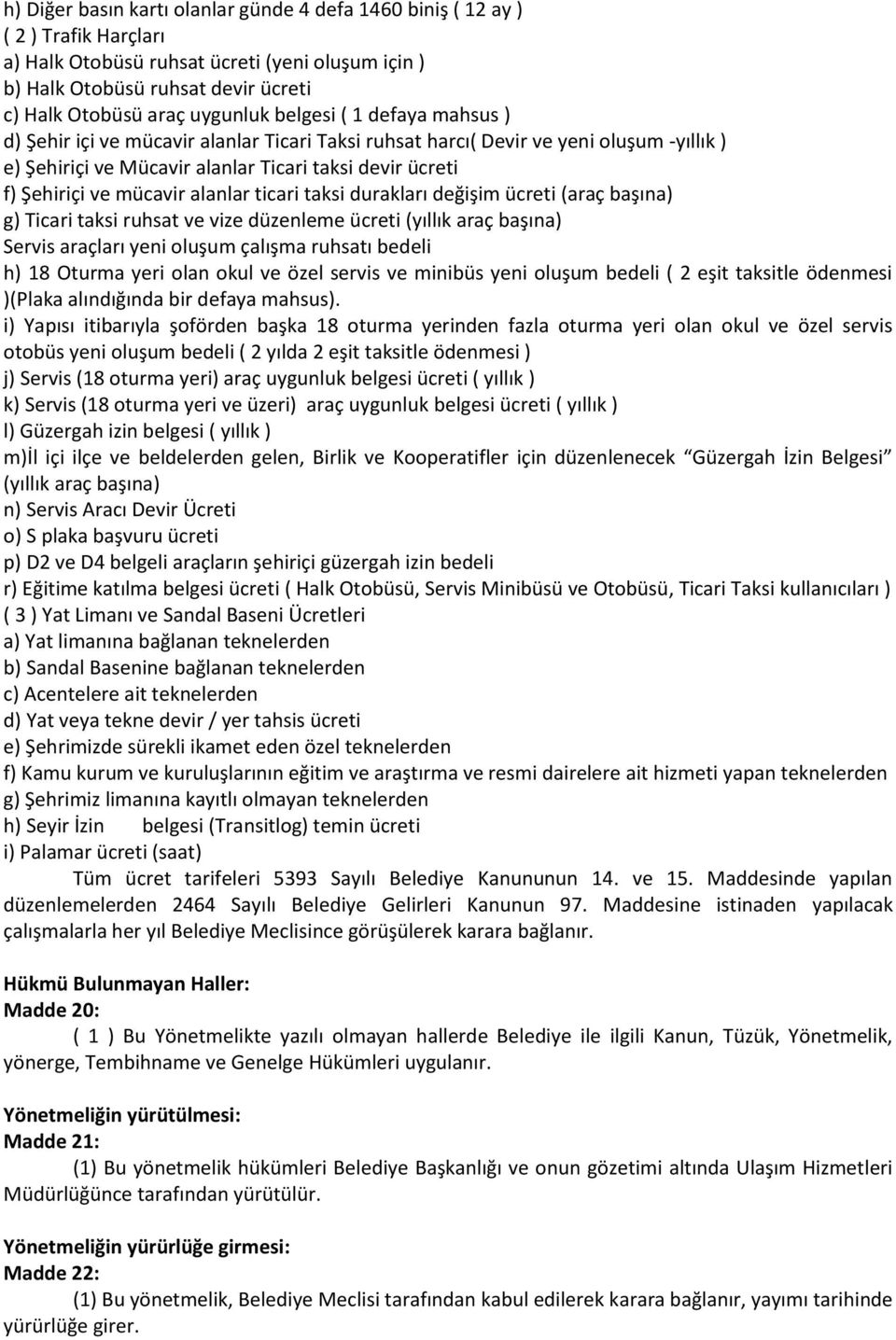 mücavir alanlar ticari taksi durakları değişim ücreti (araç başına) g) Ticari taksi ruhsat ve vize düzenleme ücreti (yıllık araç başına) Servis araçları yeni oluşum çalışma ruhsatı bedeli h) 18