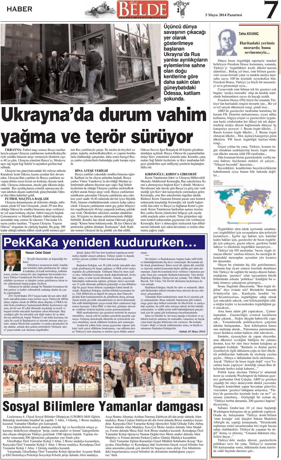 Ukrayna n n güneybat s ndaki bir milyon nüfuslu Karadeniz kenti Odessa, kas m ay ndan beri devam eden, Ukrayna-Bat yanl lar ile Rusya yanl lar n savafl na dönen siyasi krizin en korkunç olay na tan k