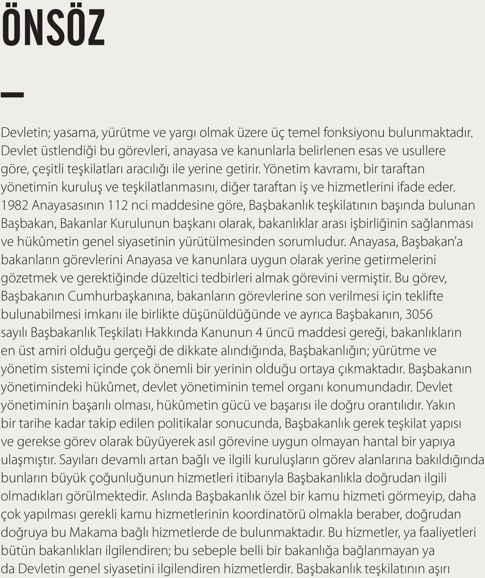 Yönetim kavramı, bir taraftan yönetimin kuruluş ve teşkilatlanmasını, diğer taraftan iş ve hizmetlerini ifade eder.