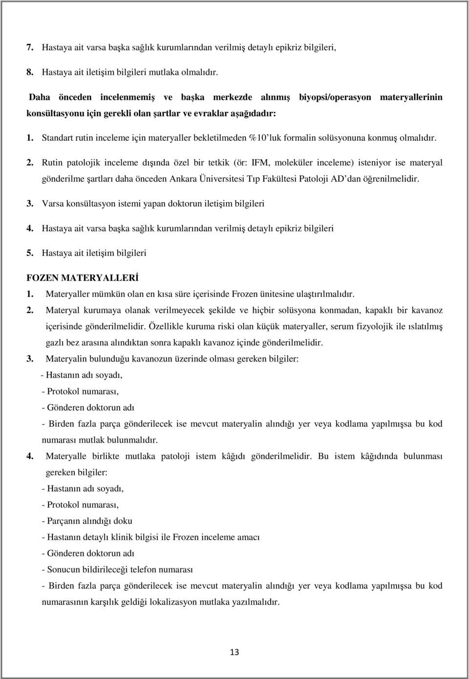 Standart rutin inceleme için materyaller bekletilmeden %10 luk formalin solüsyonuna konmuş olmalıdır. 2.