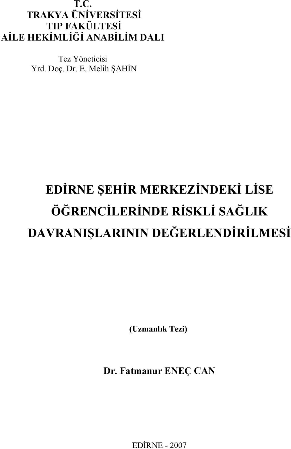 Melih ŞAHİN EDİRNE ŞEHİR MERKEZİNDEKİ LİSE ÖĞRENCİLERİNDE RİSKLİ