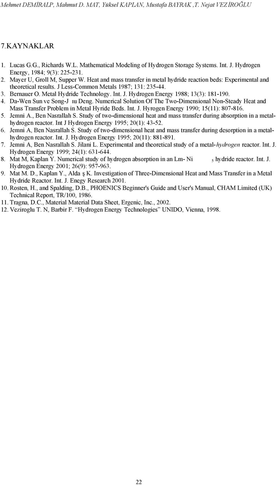 3. Bernauer O. Metal Hydride Technoloy. Int. J. Hydroen Enery 1988; 13(3): 181-190. 4. Da-Wen Sun ve Son-J ıu Den.