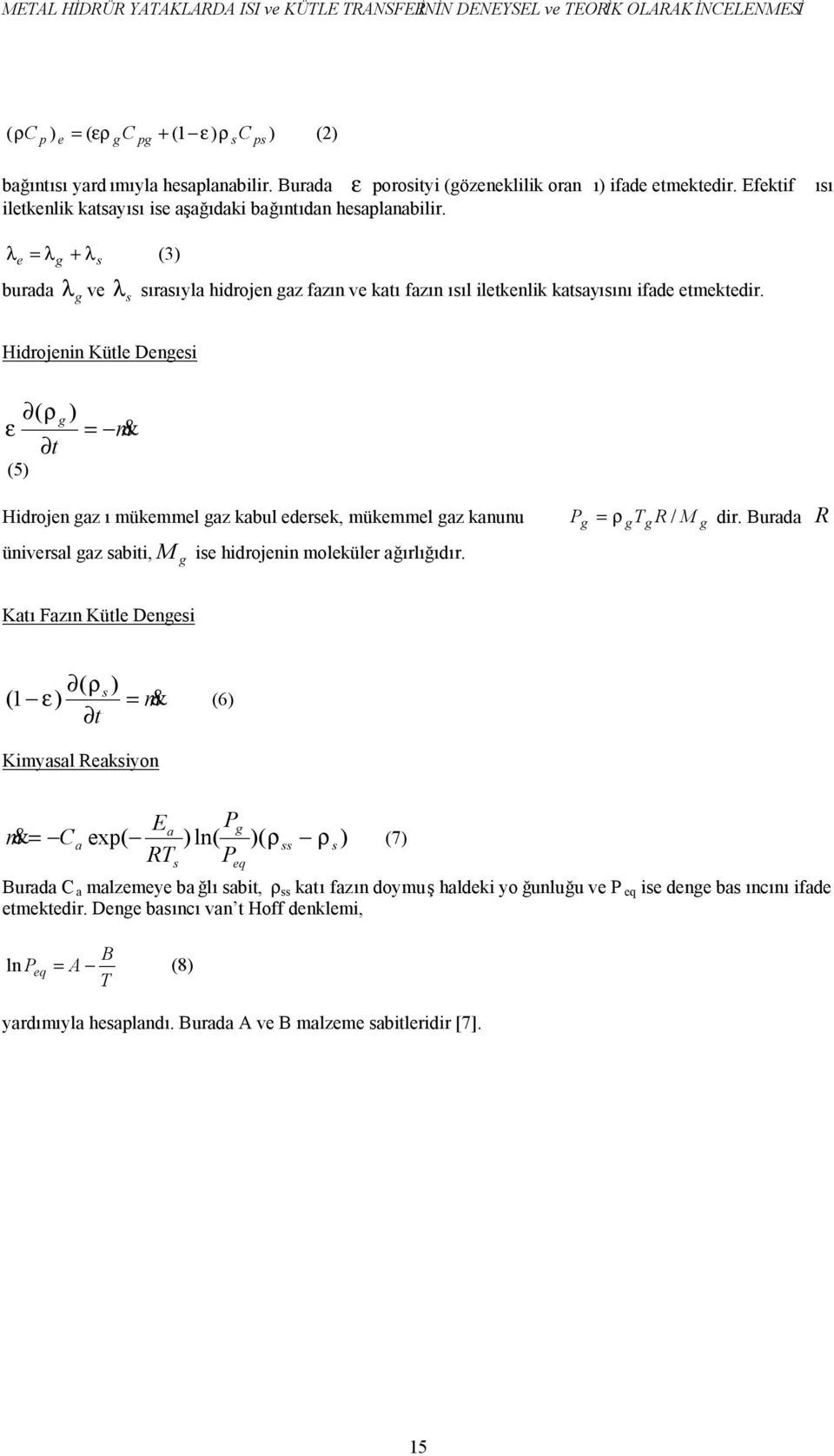 λ e = λ + λs (3) burada λ ve λ s sırasıyla hidrojen az fazın ve katı fazın ısıl iletkenlik katsayısını ifade etmektedir.