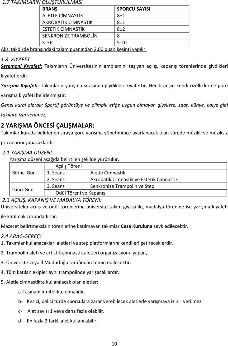 Yarışma Kıyafeti: Takımların yarışma sırasında giydikleri kıyafettir. Her branşın kendi özelliklerine göre yarışma kıyafeti belirlenmiştir.