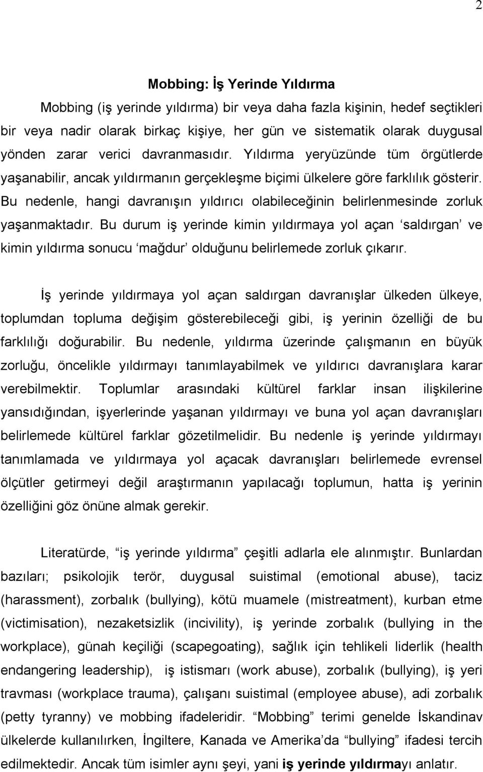 Bu nedenle, hangi davranışın yıldırıcı olabileceğinin belirlenmesinde zorluk yaşanmaktadır.