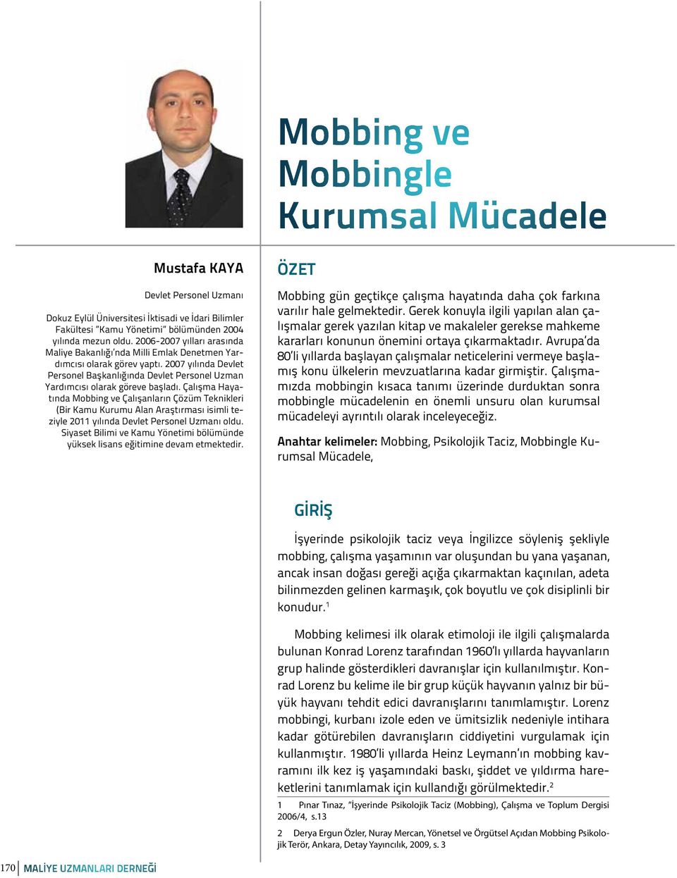 Çalışma Hayatında Mobbing ve Çalışanların Çözüm Teknikleri (Bir Kamu Kurumu Alan Araştırması isimli teziyle 2011 yılında Devlet Personel Uzmanı oldu.